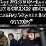 “Los NARCOS viven con USTEDES en los country. Vayan a los country”.